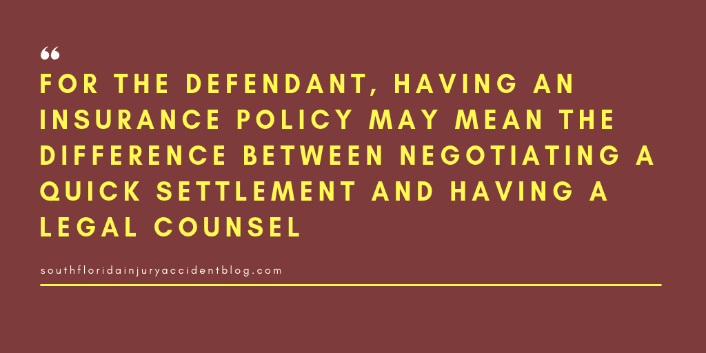 For the defendant, having an insurance policy may mean the difference between negotiating a quick settlement and having a legal counsel.