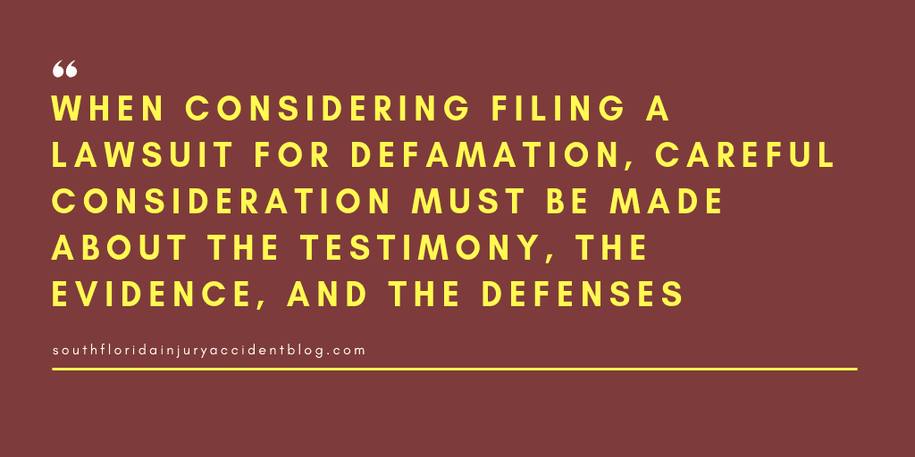 When considering filing a lawsuit for defamation, careful consideration must be made about the testimony, the evidence, and the defenses.