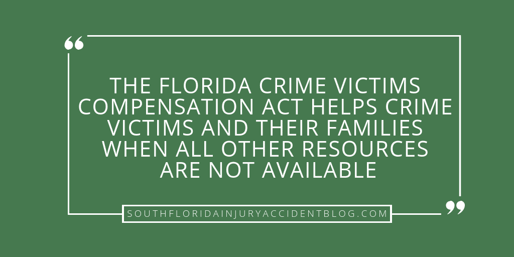 The Florida crime victims compensation act helps crime victims and their families when all other resources are not available.