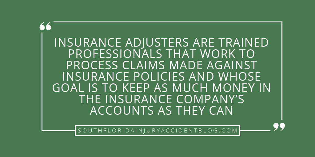 Insurance adjusters are trained professionals that work to process claims made against insurance policies and whose goal is to keep as much money in the insurance company's accounts as they can.