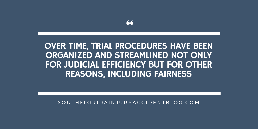 Over time, trial procedures have been organized and streamlined not only for judicial efficiency but for other reasons, including fairness.