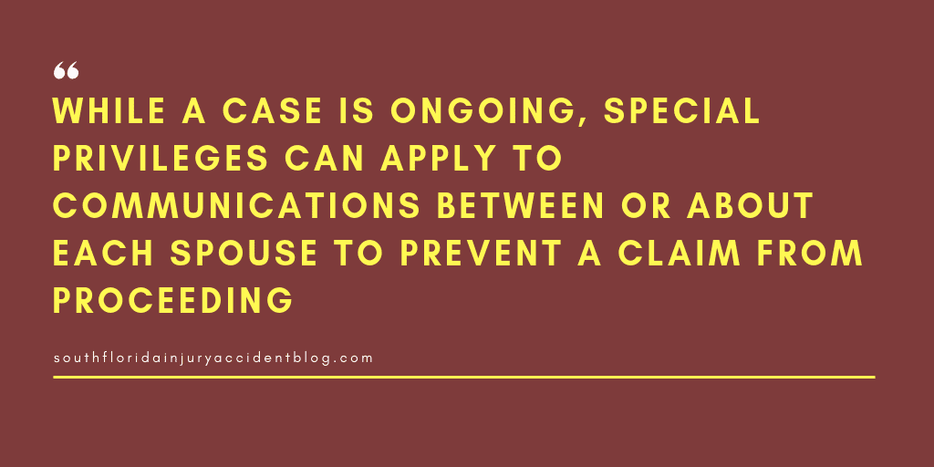 While a case is ongoing, special privileges can apply to communications between or about each spouse to prevent a claim from proceeding.