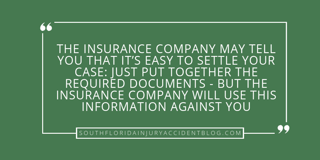 The insurance company may tell you that it's easy to settle your case: just put together the required documents - but the insurance company will use this information against you.