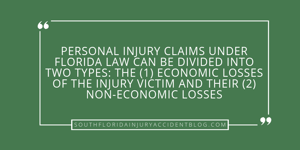 Personal injury claims under Florida law can be divided into two types: the (1) economic losses of the injury victim and their (2) non-economic losses