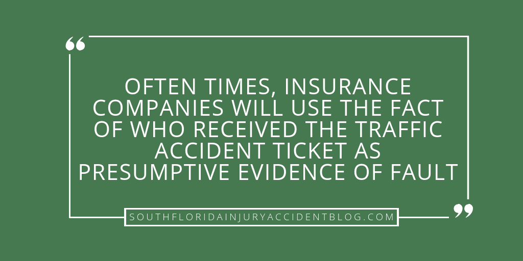 Often times, insurance companies will use the fact of who received the traffic ticket as presumptive evidence of fault.