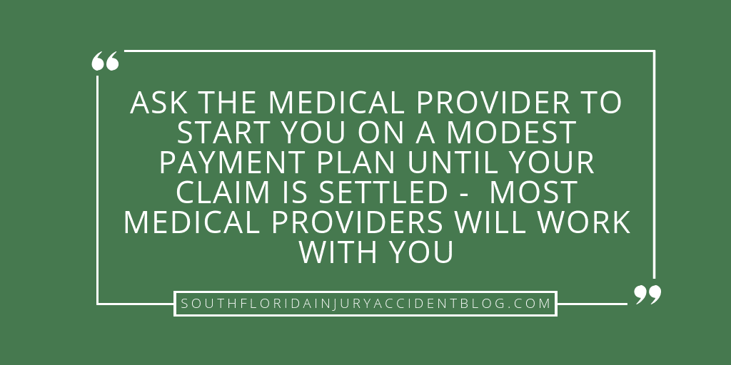 Ask the medical provider to start you on a modest payment plan until your claim is settled - most medical providers will work with you.