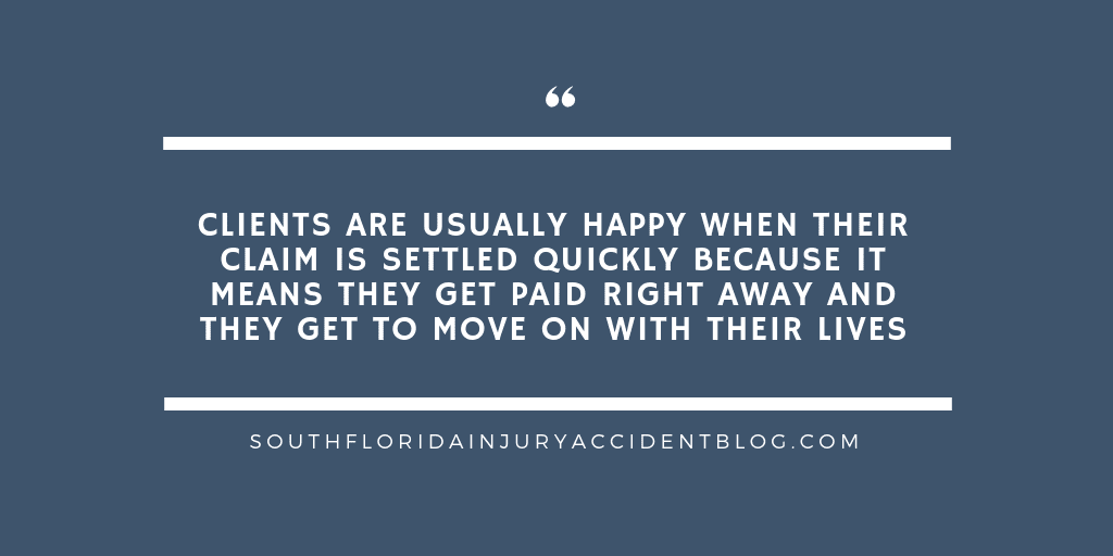 Clients are usually happy when their claim is settled quickly because it means they get paid right away and they get to move on with their lives.