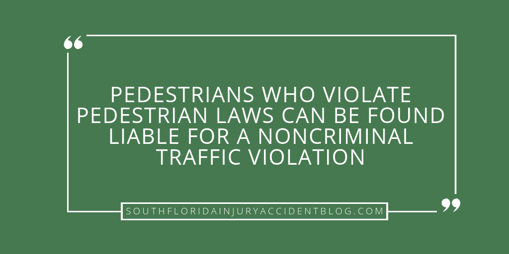 Pedestrians who violate pedestrian laws can be found liable for a noncriminal traffic violation.