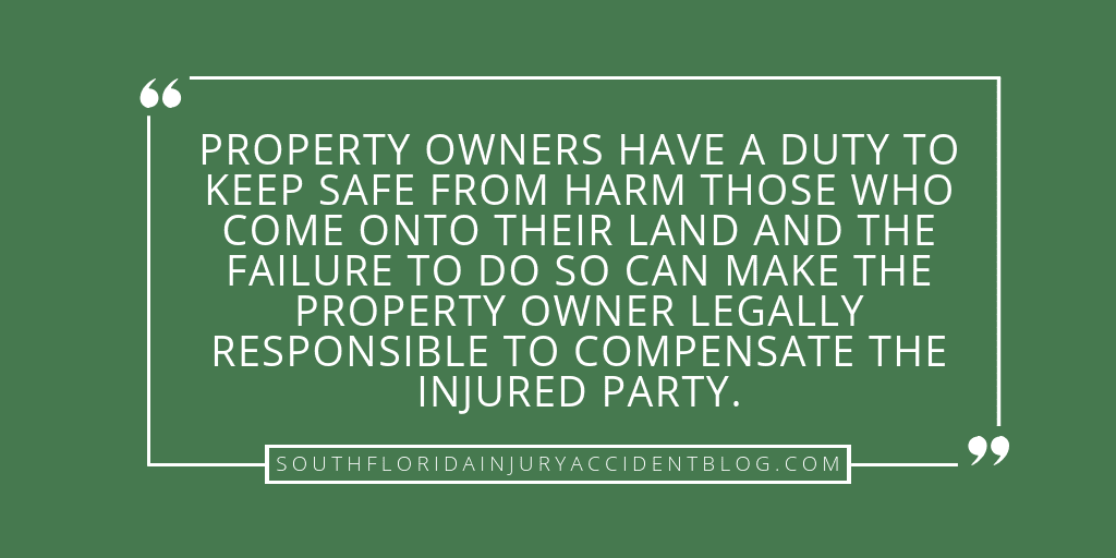 Property owners have a duty to keep safe from harm those who come onto their land and the failure to do so can make the property owner legally responsible to compensate the injured party.