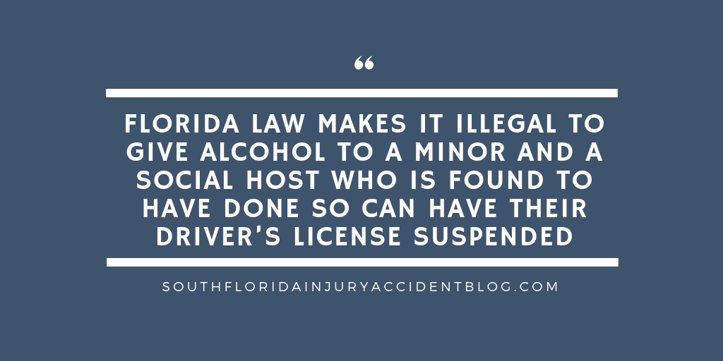 Florida law makes in illegal to give alcohol to a minor and a social host who is found to have done so can have their driver's license suspended.