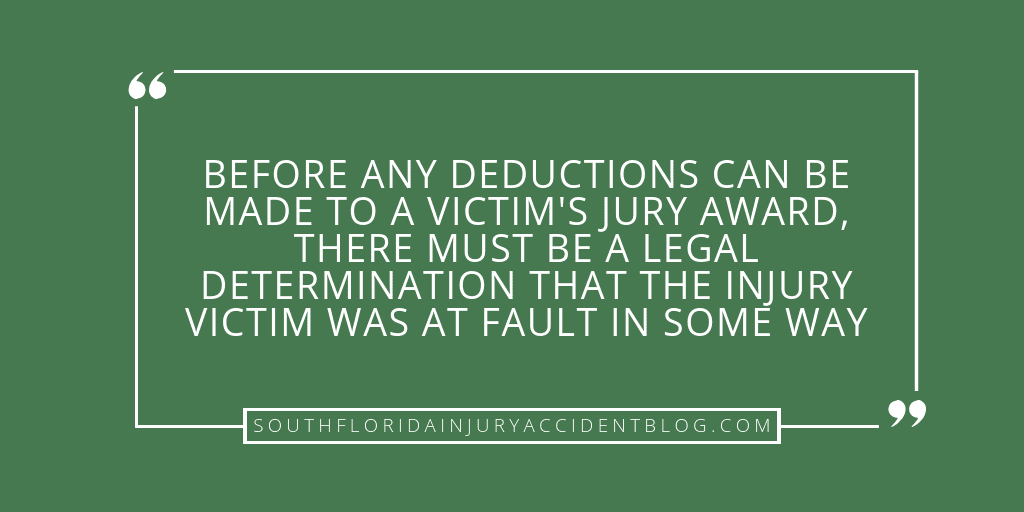 Before any deductions can be made to a victim's jury award, there must be a legal determination that the injury victim was at fault in some way.