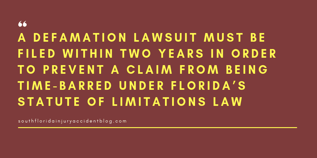 A defamation lawsuit must be filed within two years in order to prevent a claim from being time-barred under Florida's statue of limitations law.