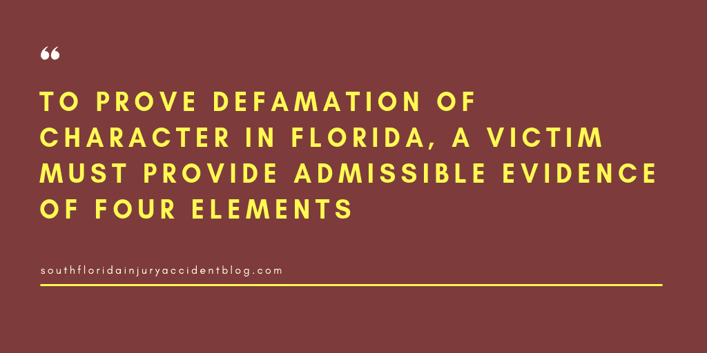 To prove defamation of character in Florida, a victim must provide admissible evidence of four elements.