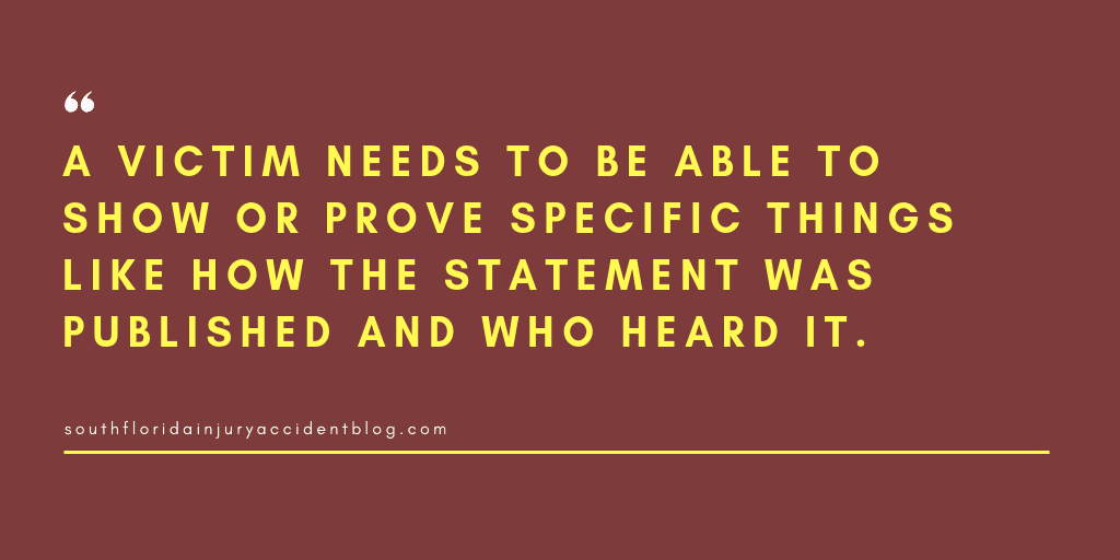 A victim needs to be able to show or prove specific things like how the statement was published and who heard it.