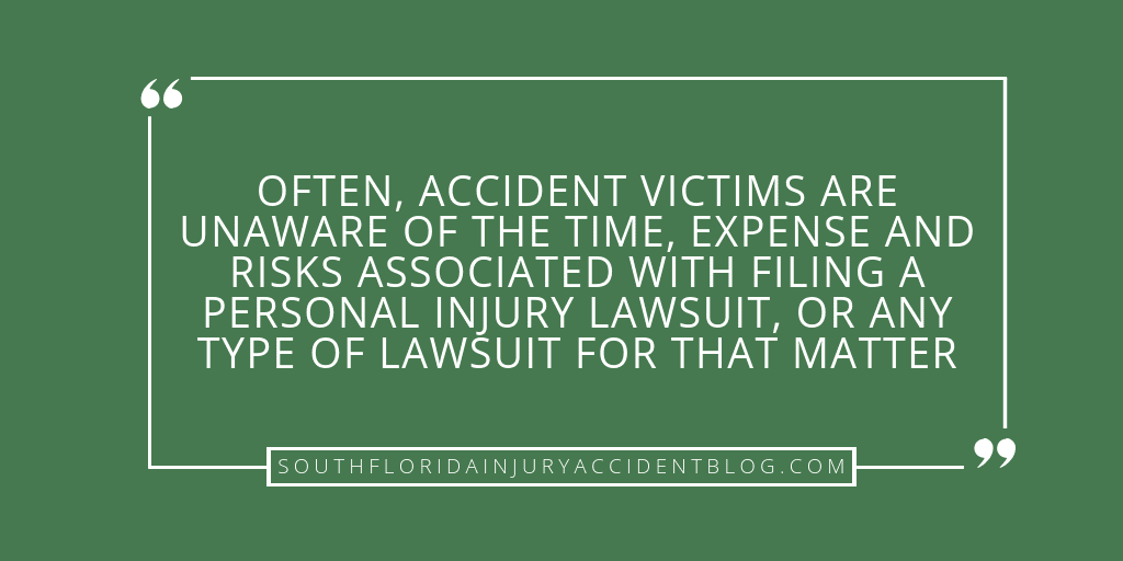 Often, accident victims are unaware of the time, expense and risks associated with filing a personal injury lawsuit, or any type of lawsuit for that matter