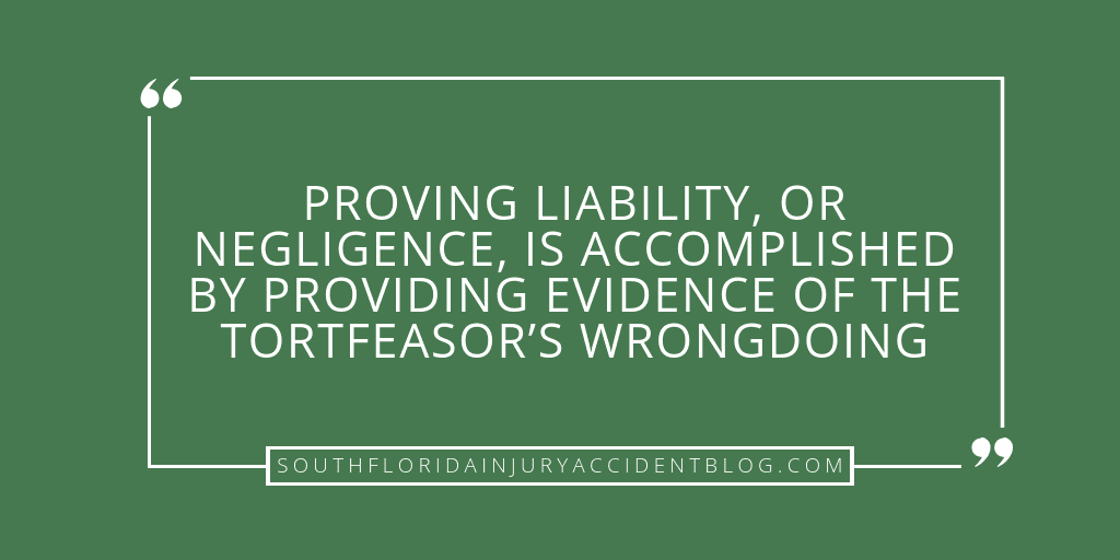 Proving liability, or negligence, is accomplished by providing evidence of the tortfeasor's wrongdoing.