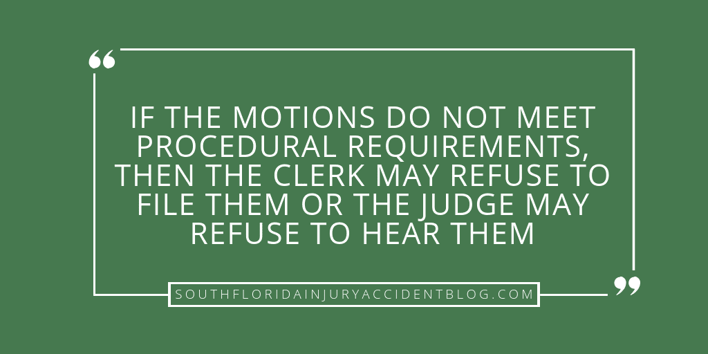 If the motions do not meet procedural requirements, then the clerk may refuse to file them or the judge may refuse to hear them.