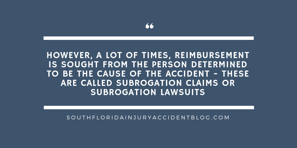 However, a lot of times, reimbursement is sought from the person determined to be the cause of the accident - these are called subrogation claims or subrogation lawsuits.