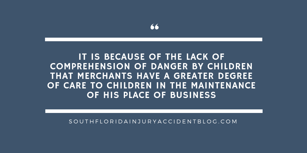 It is because of the lack of comprehension of danger by children that merchants have a greater degree of care to children in the maintenance of his place of business.